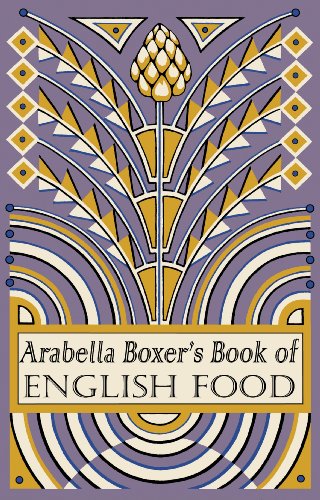 Arabella Boxer's Book of English Food: A Rediscovery of British Food From Before the War
