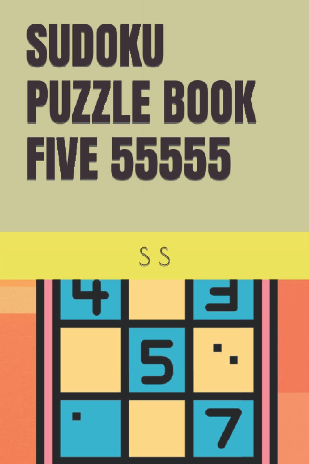 Independently published SUDOKU PUZZLE BOOK FIVE 55555