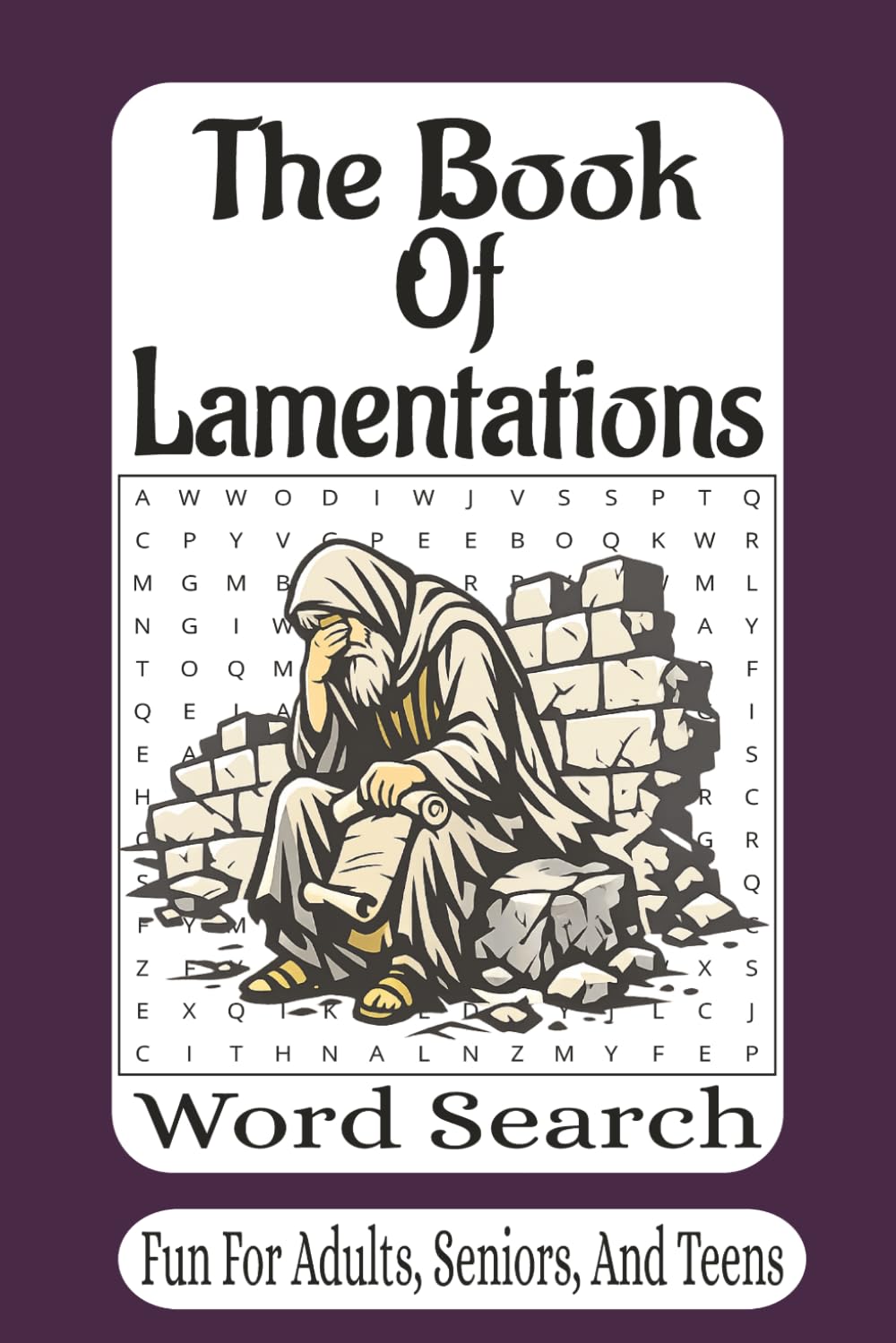 The Book Of Lamentations Word Search: 55 Word Search Puzzles Inspired by the Book of Lamentations | Reflective Bible Puzzles of Mourning, Hope, and Faith (The Bible Books Word Search Series)