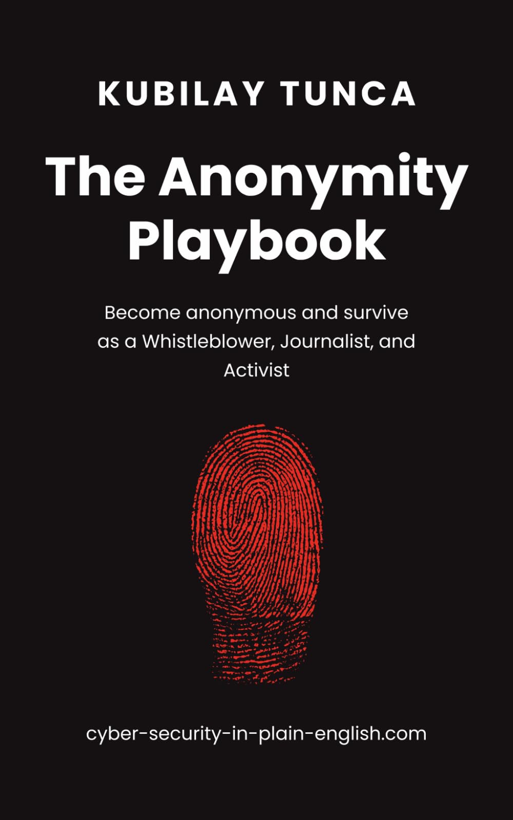 The Anonymity Playbook: Become anonymous and survive as a Whistleblower, Journalist, and Activist