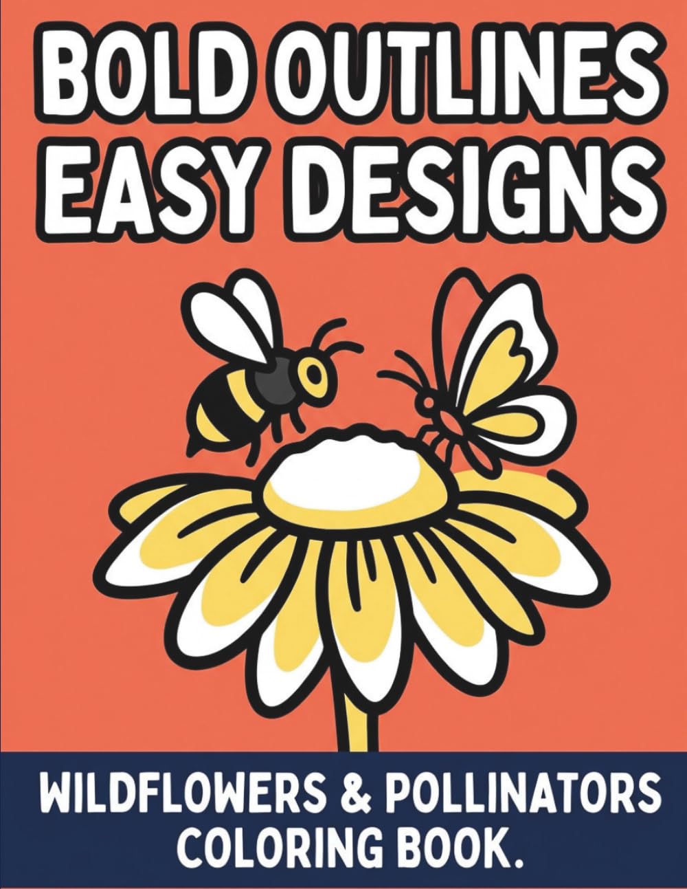 BOLD OUTLINES, EASY DESIGNS Wildflowers & Pollinators Coloring Book: Big & Bold Wildflowers & Pollinators Coloring Book for Seniors, Elderly Adults, Dementia, Alzheimer’s, Memory Care, and Relaxation