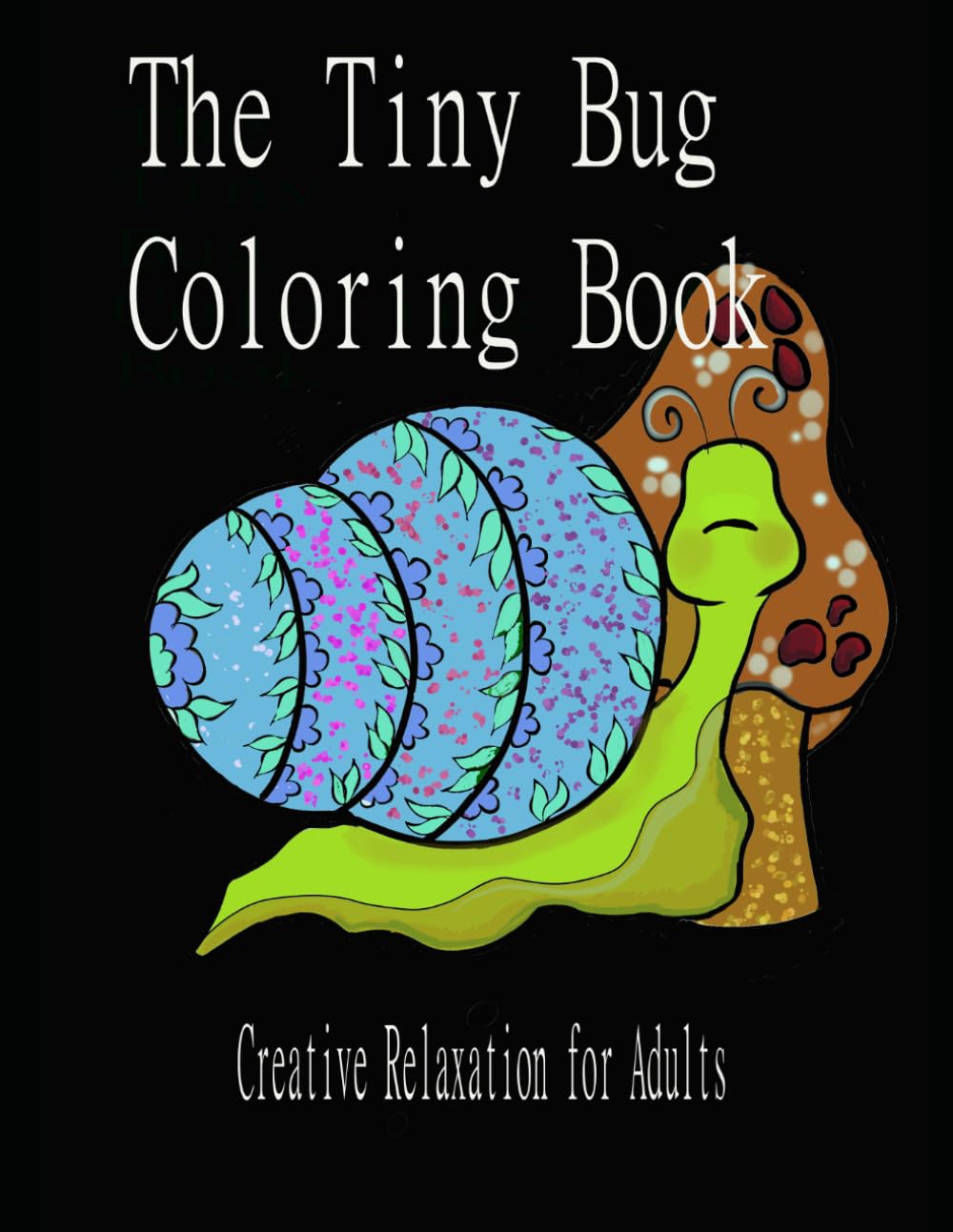 The Tiny Bug Coloring Book: Creative Relaxation for Adults
