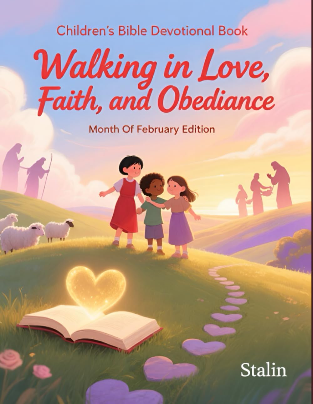 Walking in Love, Faith, and Obedience: A Children's Bible Devotional for February: Month Of February Edition