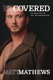 Uncovered: The Naked Truth of Life, Love and Addiction