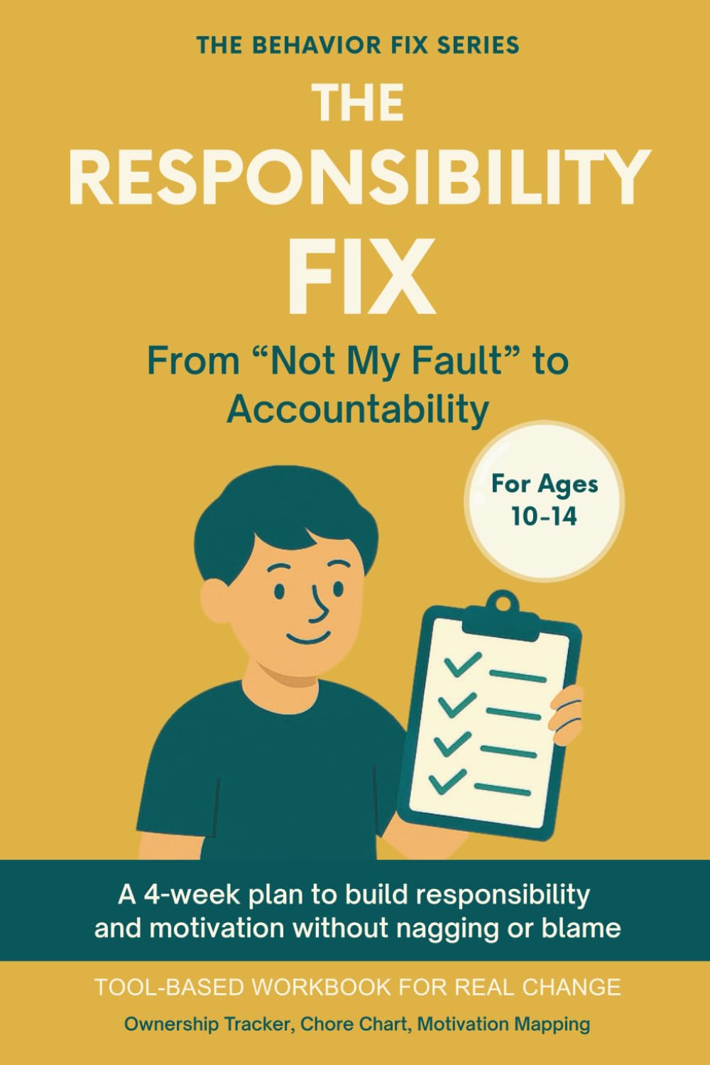 The Responsibility Fix (10–14 Years) From “Not My Fault” to Accountability: Tool-Based Workbook for Real Change | A 4-week plan to help your tween ...