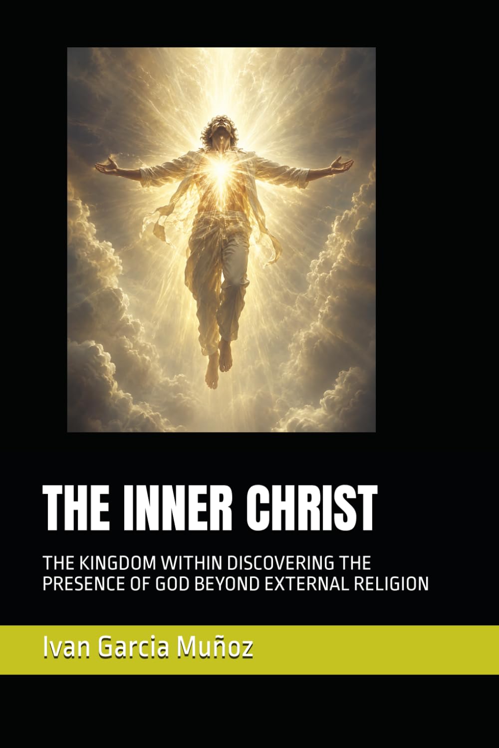 THE INNER CHRIST: THE KINGDOM WITHIN DISCOVERING THE PRESENCE OF GOD BEYOND EXTERNAL RELIGION