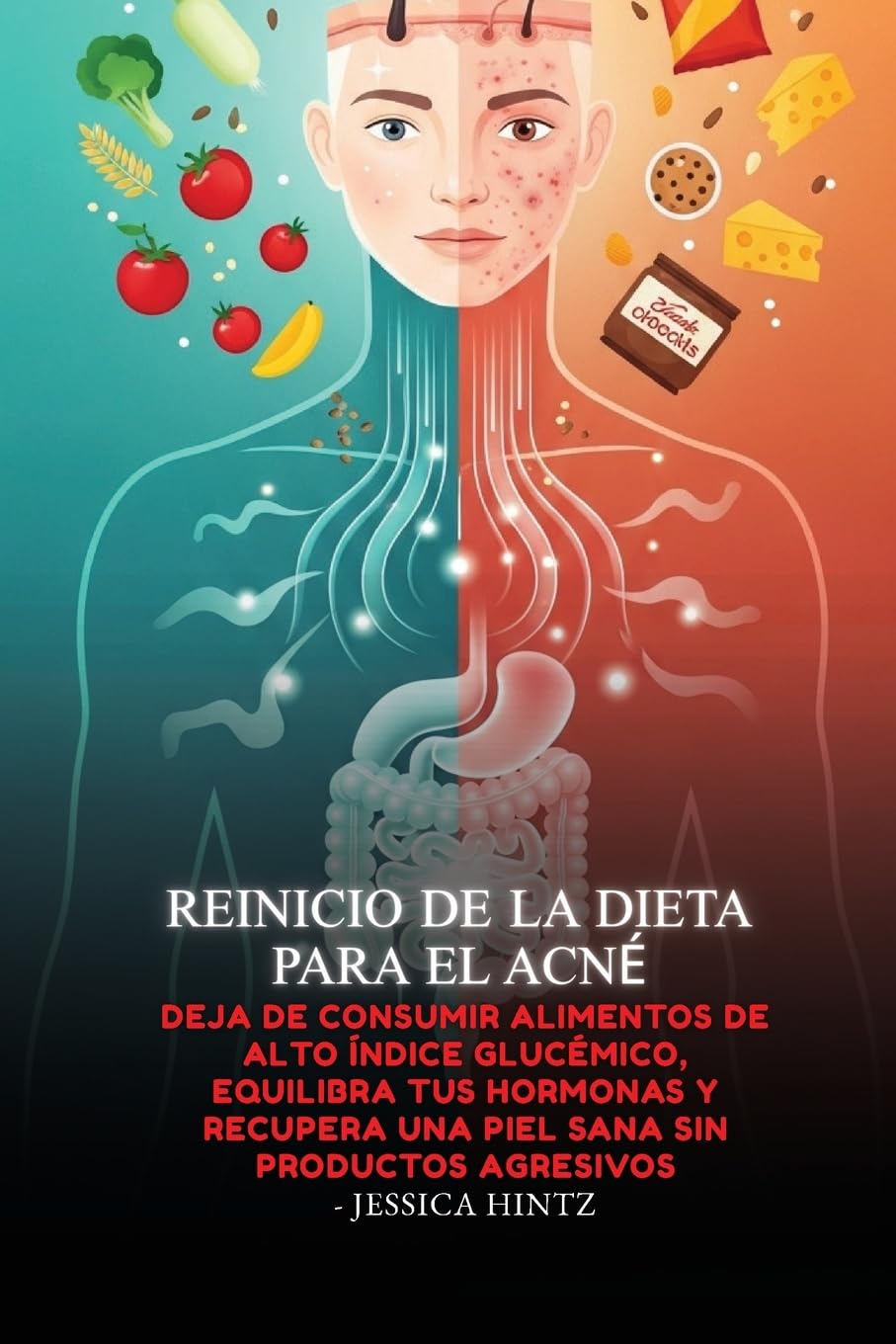 Reinicio de la dieta para el acné: Deja de consumir alimentos de alto índice glucémico, equilibra tus hormonas y recupera una piel sana sin productos agresivos