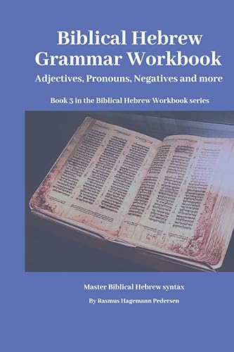 Biblical Hebrew Grammar Workbook Adjectives, Pronouns, Negatives and more. (Biblical Hebrew for Beginners)