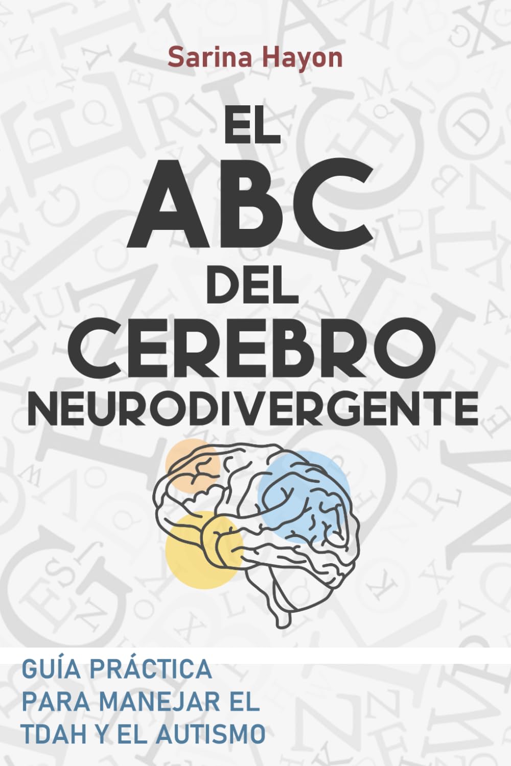 ABC DEL CEREBRO NEURODIVERGENTE: Guía Practica para abordar el TDAH o el autismo