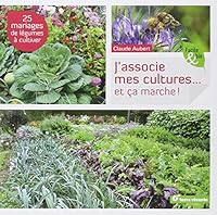 J'associe mes cultures... et ça marche ! : 25 mariages de légumes à cultiver 2360981684 Book Cover