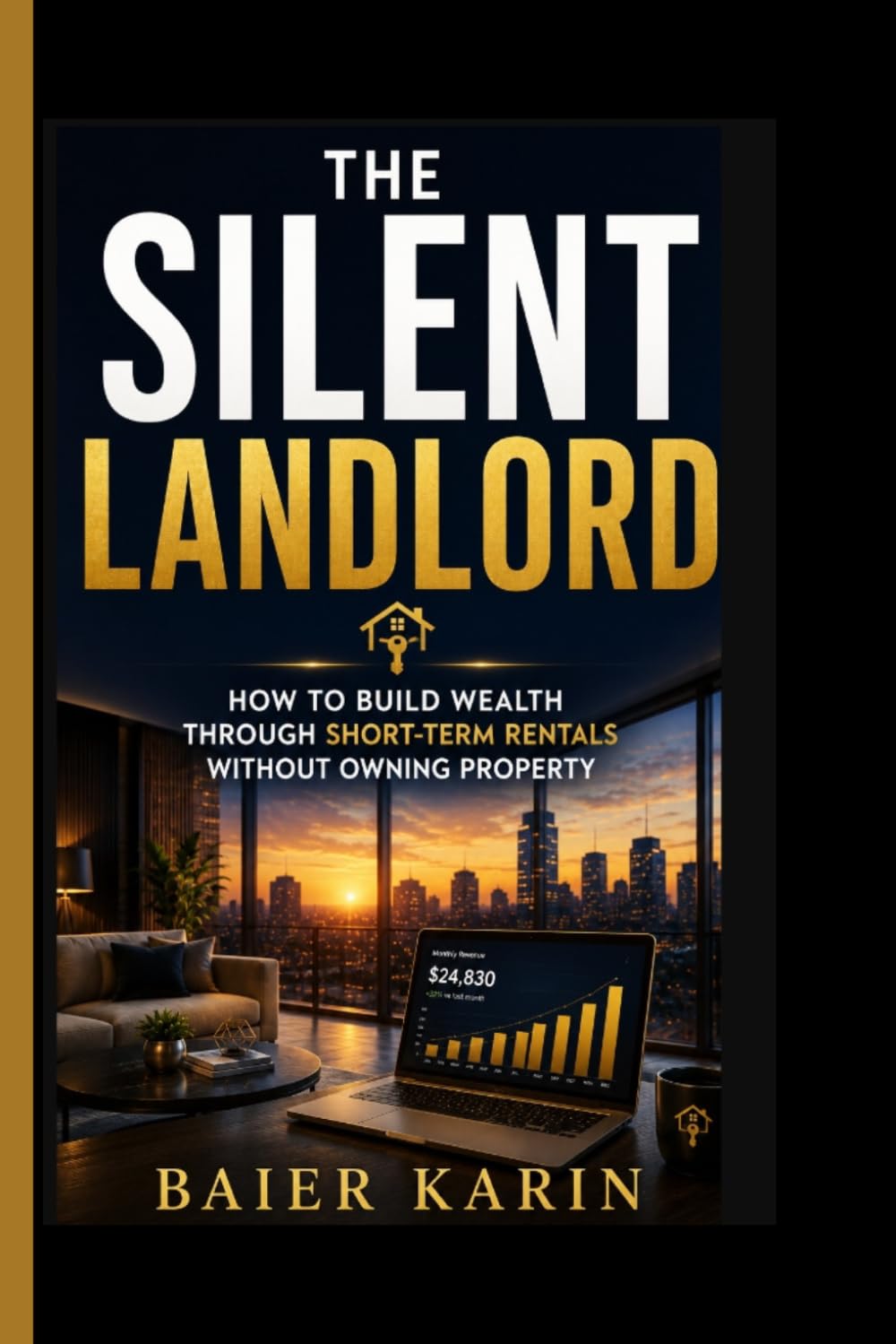 The Silent Landlord: How To Build Wealth Through Short-term Rentals Without Owning Property
