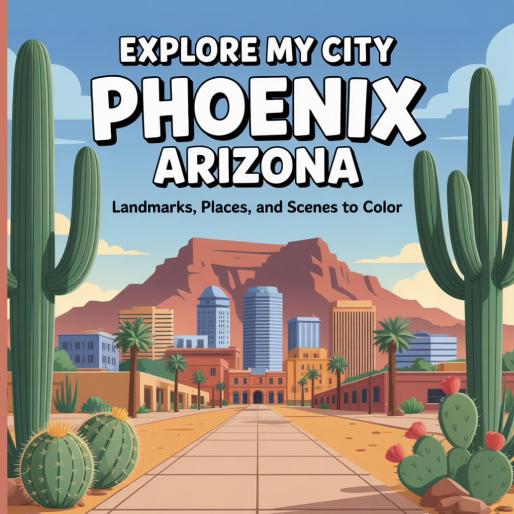 Explore My City: Phoenix, Arizona Coloring Book: Landmarks, Places, and Scenes to Color (Explore My City Coloring Books)
