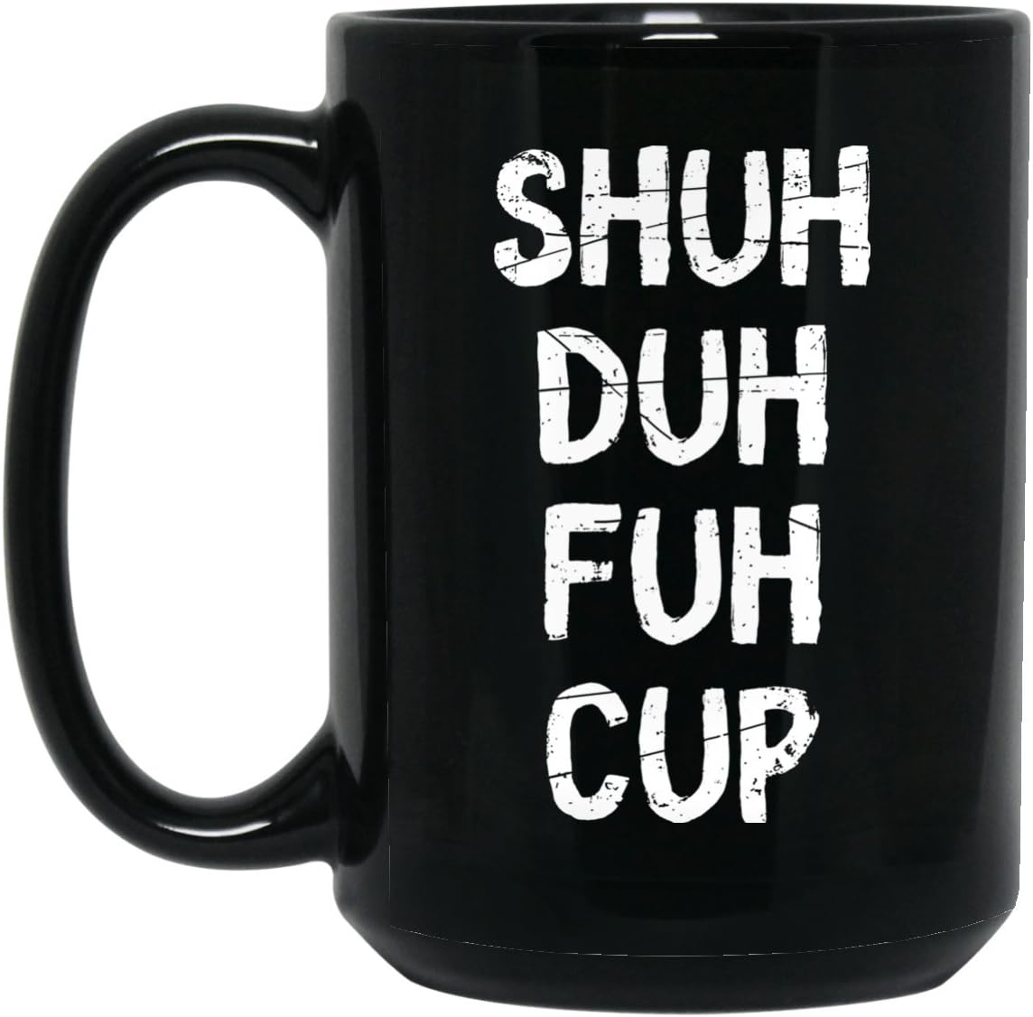 Ceramic Coffee Mug Shuh Duh Fuh Cup As Customized Gift For Him, Her, Grandparents, Children, Friends On Birthday, Christmas, Anniversary - Black Tea Cup 15oz