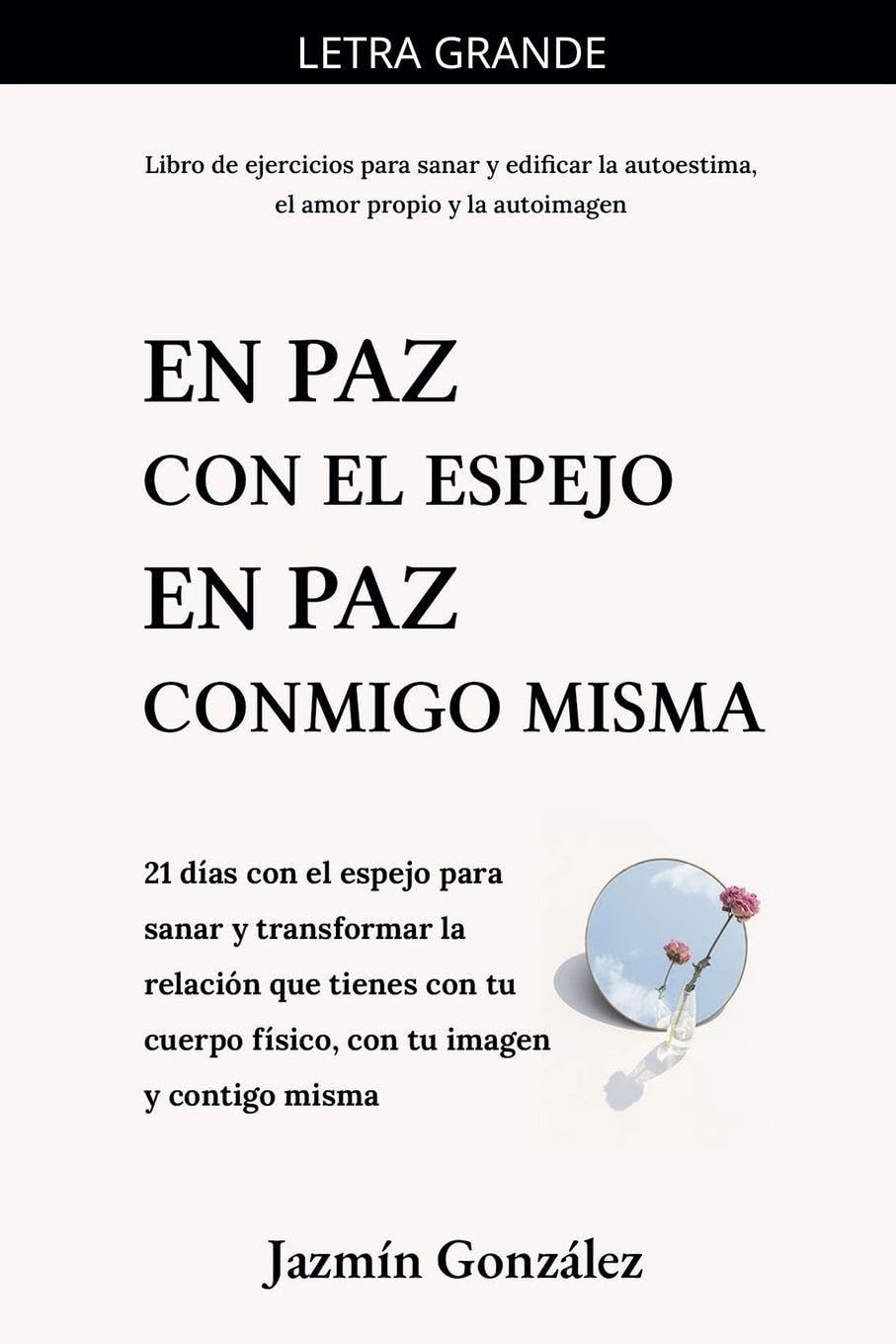 En paz con el espejo. En paz conmigo misma: 21 días con el espejo para sanar y transformar la relación que tienes con tu cuerpo físico, con tu imagen ... misma. (Autoestima, Amor Propio Y Autoimagen)