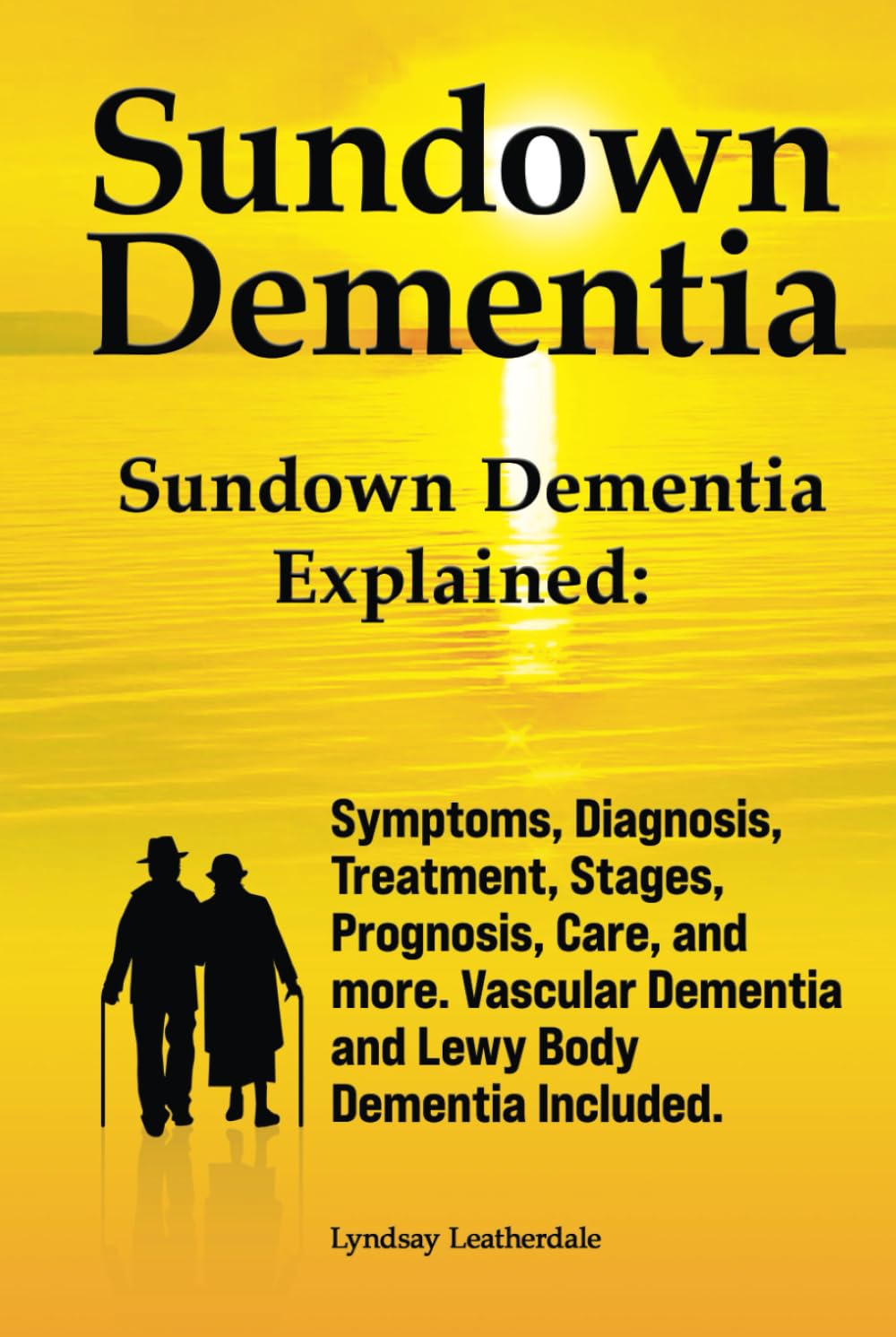 Sundown Dementia. Sundown Dementia Explained: Symptoms, Diagnosis, Treatment, Stages, Prognosis, Care, and more. Vascular Dementia and Lewy Body Dementia Included.