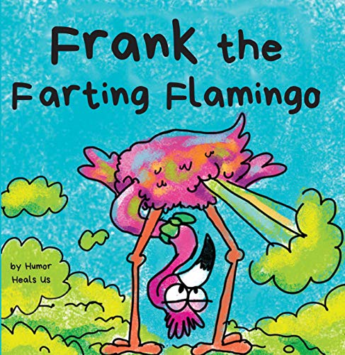 Frank the Farting Flamingo: A Story About a Flamingo Who Farts (Farting Adventures Book 2) Frank the Farting Flamingo: A Story About a Flamingo Who Farts (Farting Adventures Book 2)