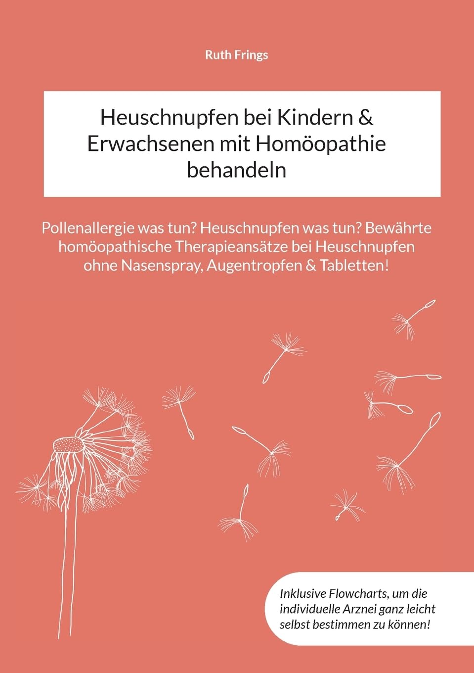 Heuschnupfen bei Kindern & Erwachsenen mit Homöopathie behandeln: Pollenallergie was tun? Heuschnupfen was tun? Bewährte homöopathische ... ohne Nasenspray, Augentropfen & Tabletten!