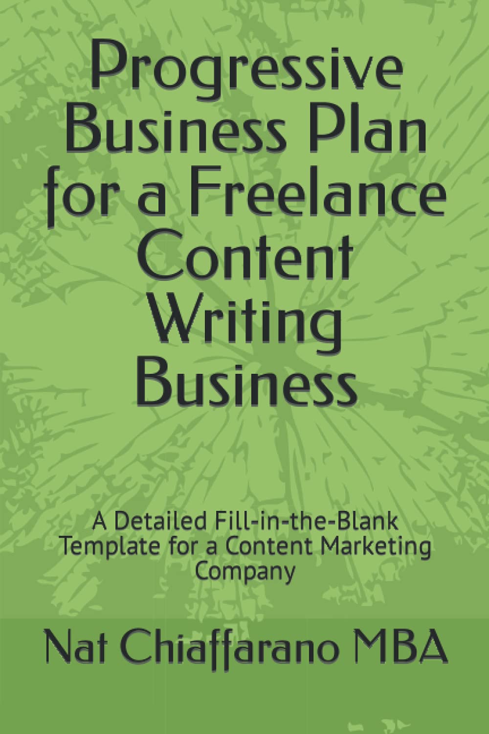 Progressive Business Plan for a Freelance Content Writing Business: A Detailed Fill-in-the-Blank Template for a Content Marketing Company