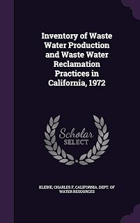 Inventory of Waste Water Production and Waste Water Reclamation Practices in California, 1972