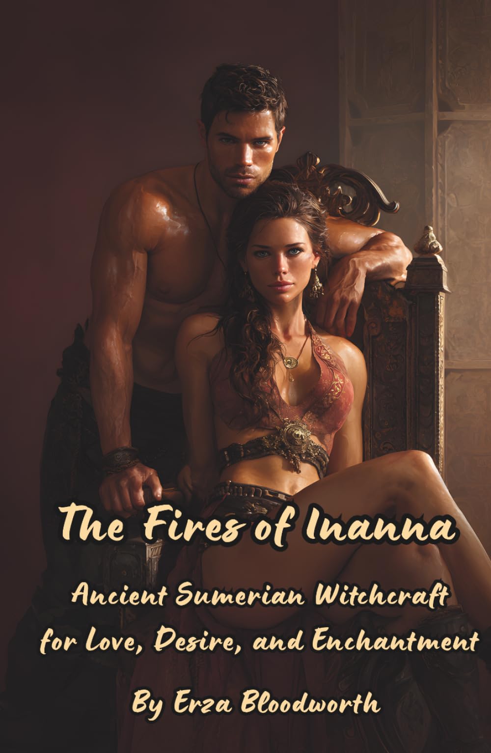 The Fires of Inanna: Ancient Sumerian Witchcraft for Love, Desire, and Enchantment: Rituals to Attract Lovers, Deepen Bonds, and Bend Desire to Your Will