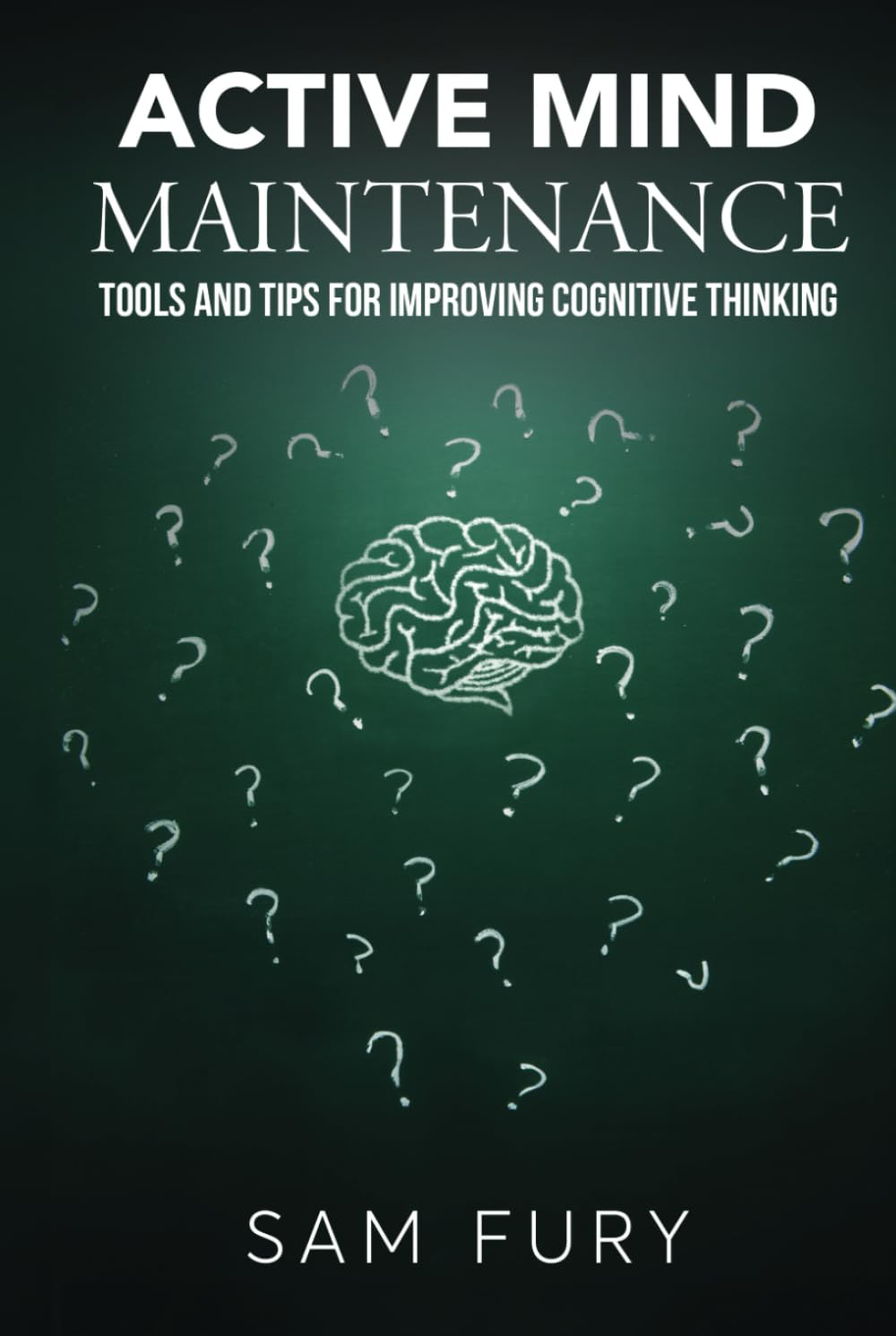 Active Mind Maintenance: Tools and Tips for Improving Cognitive Thinking (Functional Health Series)