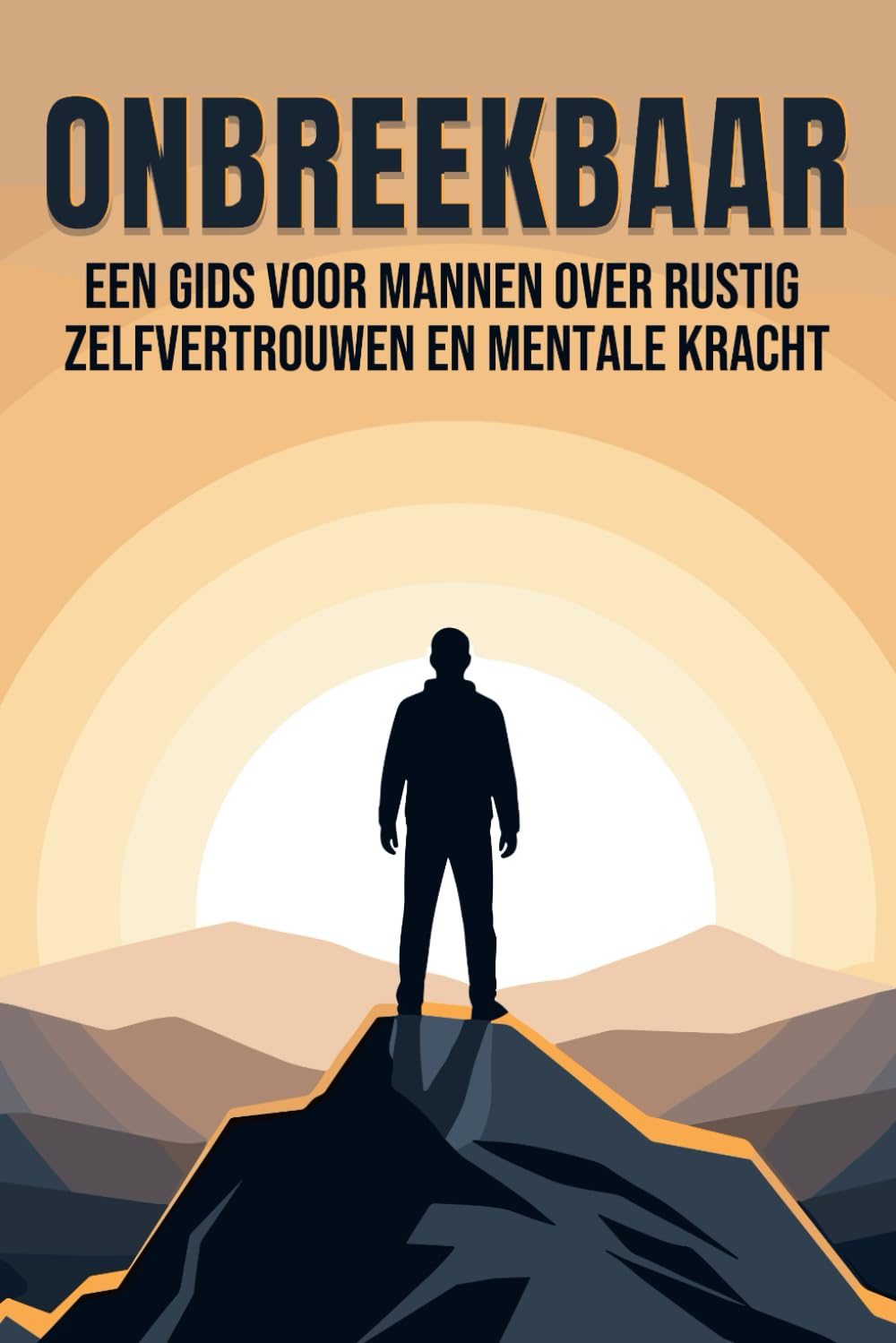 Onbreekbaar: Een gids voor mannen over rustig zelfvertrouwen en mentale kracht
