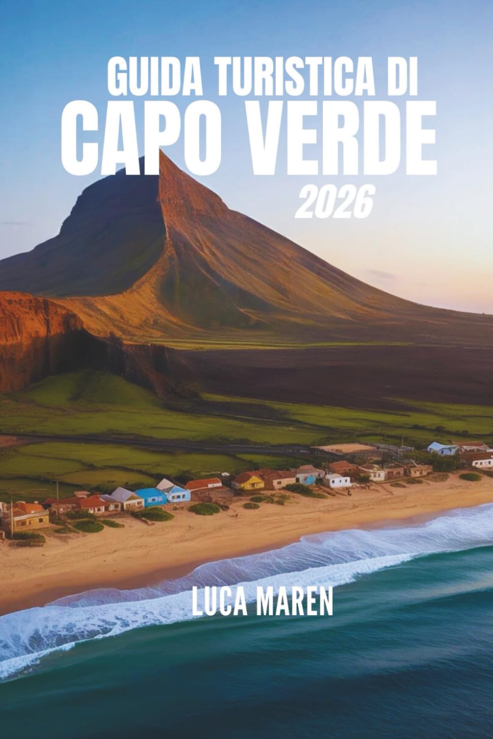 GUIDA TURISTICA DI CAPO VERDE 2026: Sentieri di sabbia, mare e incontri pieni di sentimento