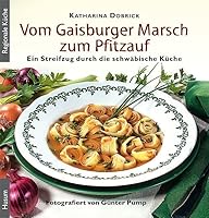 Vom Gaisburger Marsch zum Pfitzauf: Ein Streifzug durch die schwäbische Küche 3898764974 Book Cover