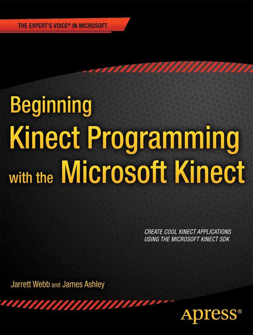 Beginning Kinect Programming with the Microsoft Kinect SDK (Expert's Voice in Microsoft)