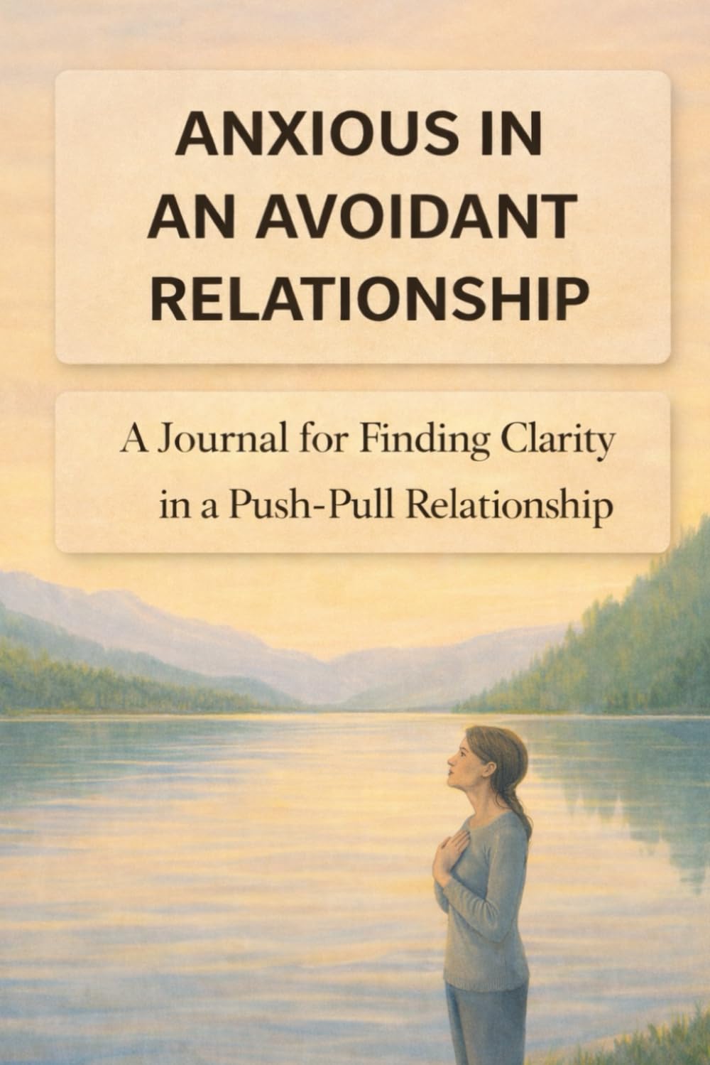Anxious in an Avoidant Relationship: A Journal for Finding Clarity in a Push–Pull Relationship