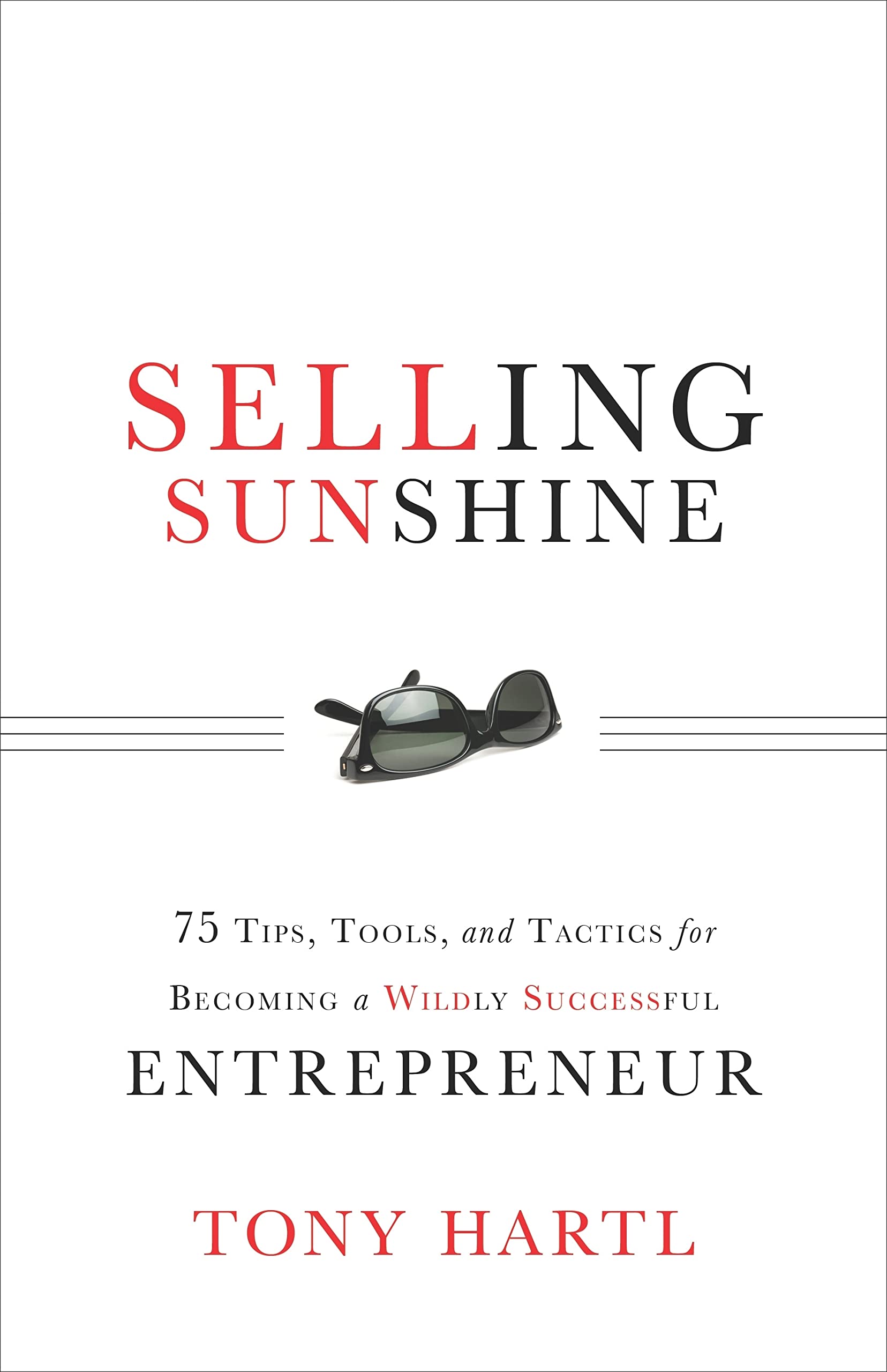 Greenleaf Book Group Selling Sunshine: 75 Tips, Tools & Tactics for Becoming a Wildly Suc