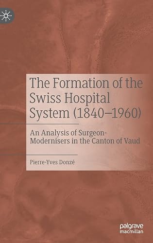 The Formation of the Swiss Hospital System (1840–1960): An Analysis of Surgeon-Modernisers in the Canton of Vaud