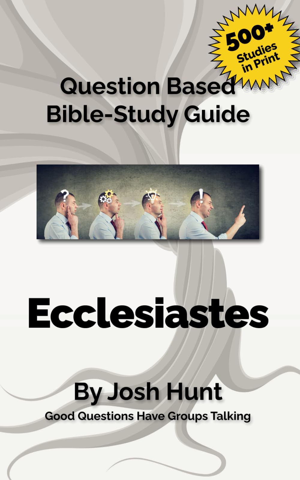 Question-based Bible Study Guide - Ecclesiastes: Good Questions Have Groups Talking: 379