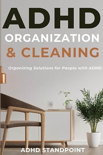 ADHD Organization and Cleaning: Organizing Solutions for People with ADHD