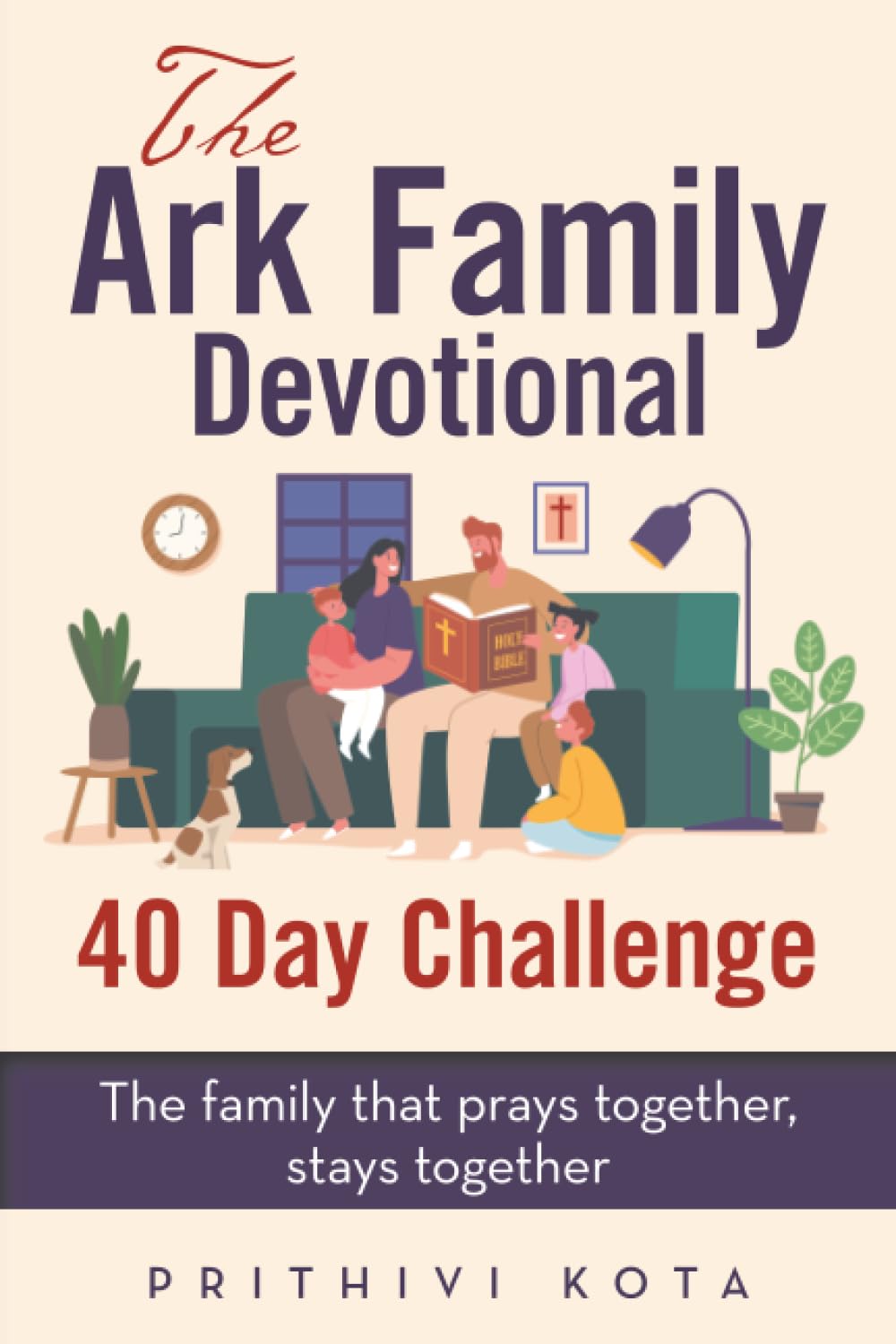 The Ark Family Devotional - 40 Day Challenge: The family that prays together, stays together
