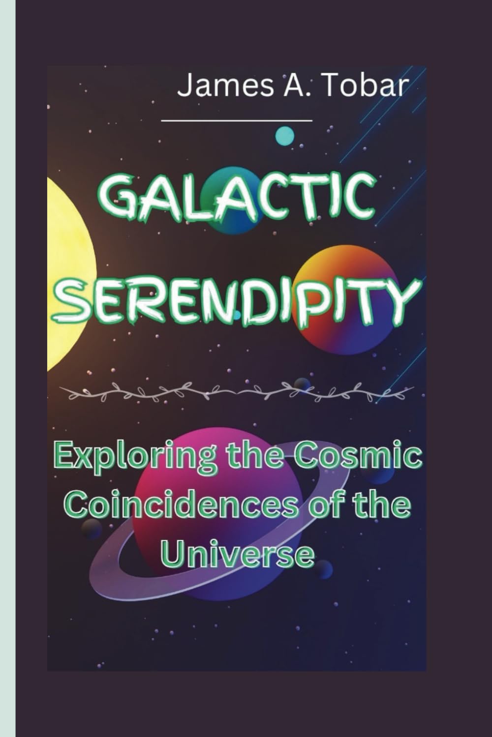 GALACTIC SERENDIPITY: Exploring the Cosmic Coincidences of the Universe