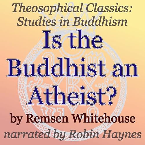 Is the Buddhist an Atheist? Theosophical Classics: Studies in Buddhism Audiolivro Por Remsen Whitehouse capa