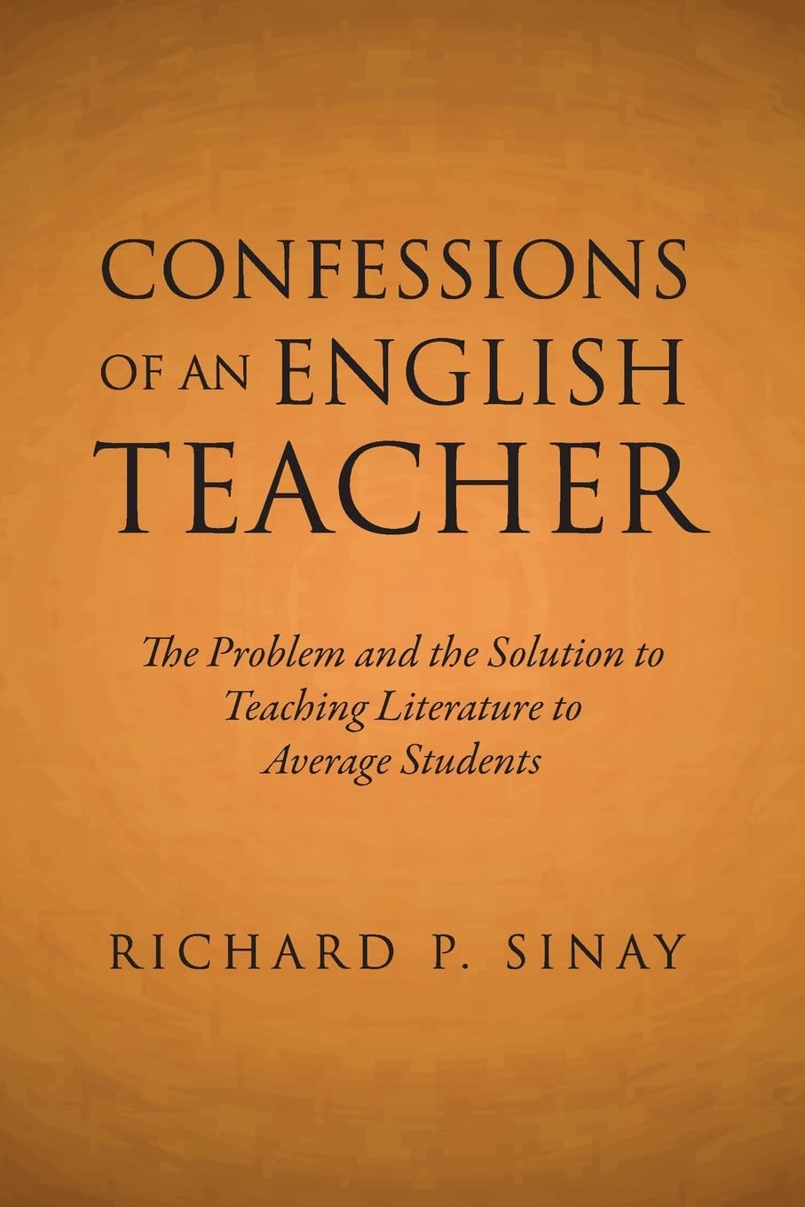 Confessions of an English Teacher: The Problem and the Solution to Teaching Literature to Average Students