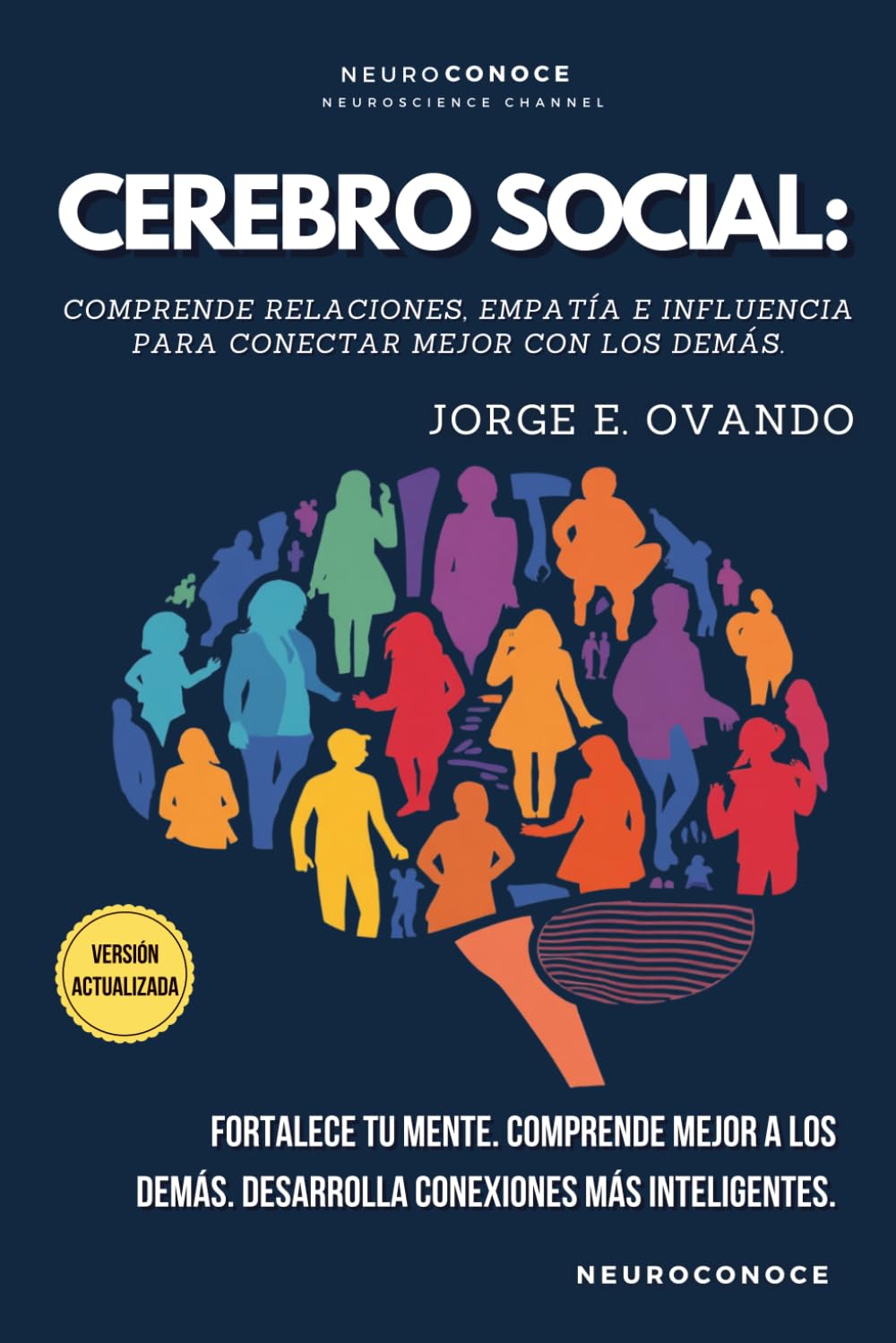 CEREBRO SOCIAL: COMPRENDE RELACIONES, EMPATÍA E INFLUENCIA PARA CONECTAR MEJOR CON LOS DEMÁS. (Neuroconoce: Neurociencia para Vivir Mejor)