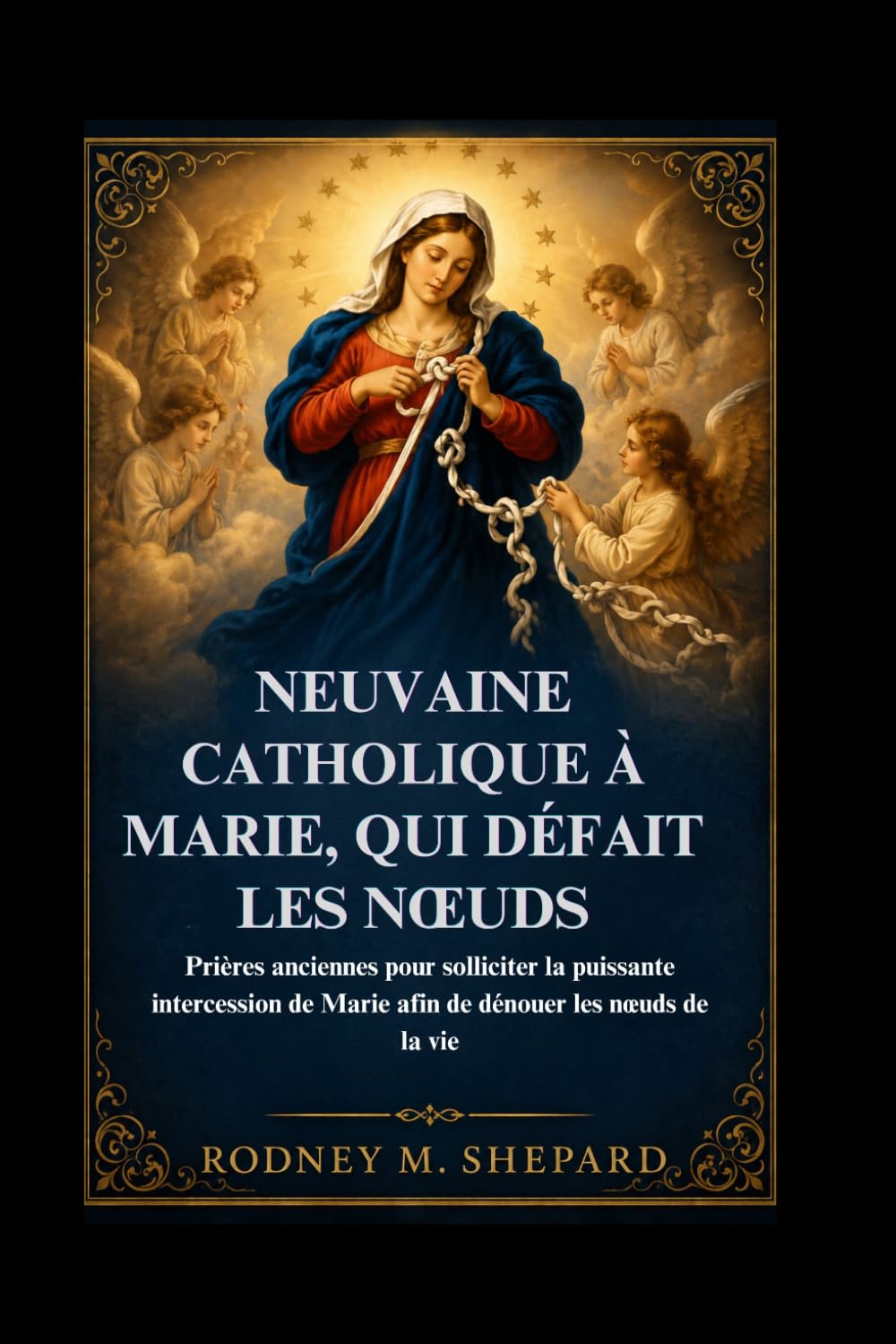 Neuvaine catholique à Marie, qui défait les nœuds: Prières anciennes pour solliciter la puissante intercession de Marie afin de dénouer les nœuds de la vie (The Global Novena Series)