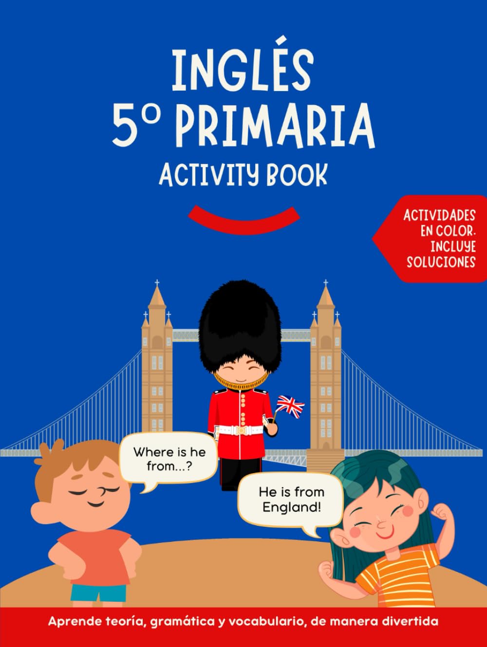 Inglés 5 primaria activity book: Aprende teoría, gramática y vocabulario de manera divertida. Actividades para aprender inglés en color con soluciones.