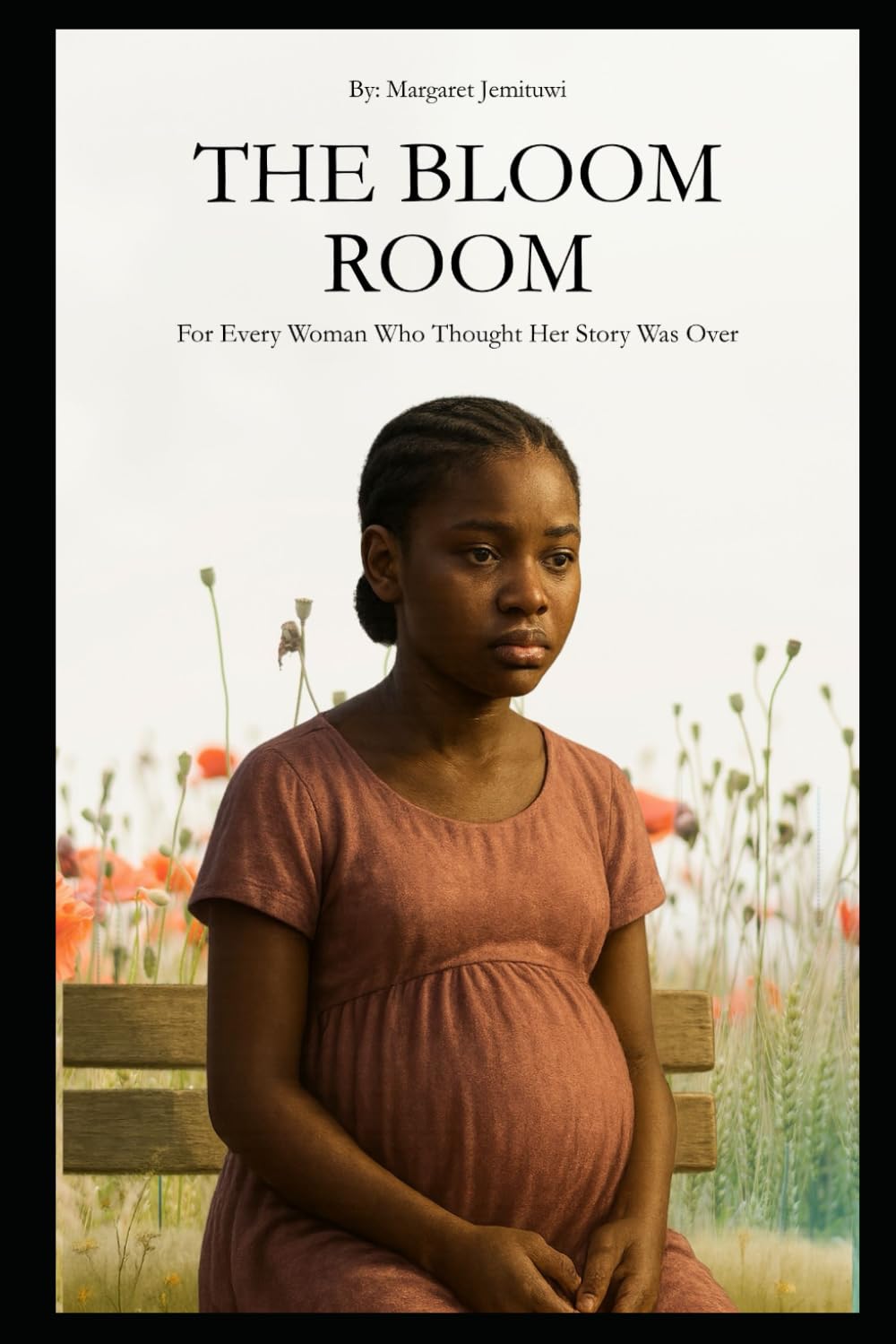 The Bloom Room: For Every Woman Who Thought Her Story Was Over