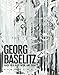 Georg Baselitz: Back Then, In Between, and Today