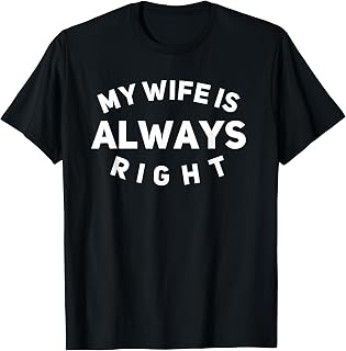 My Wife Is Always Right T-Shirt T-Shirt
