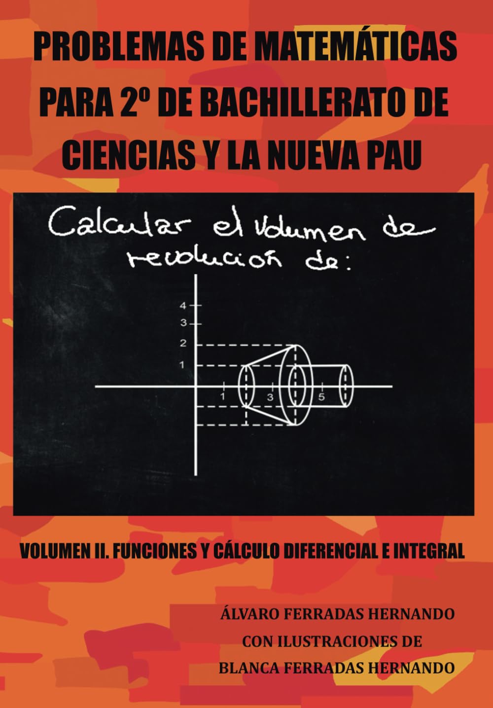 Portada o imagen del producto PROBLEMAS DE MATEMÁTICAS PARA 2º DE BACHILLERATO DE CIENCIAS Y LA NUEVA PAU: VOLUMEN II: FUNCIONES Y CÁLCULO DIFERENCIAL E INTEGRAL