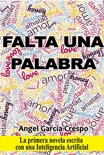 Falta Una Palabra: La Primera Novela Escrita Con Una Inteligencia Artificial Falta Una Palabra: La Primera Novela Escrita Con Una Inteligencia Artificial