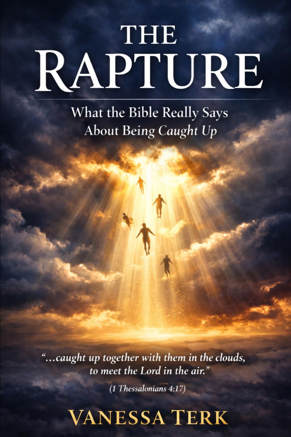 The Rapture: What the Bible Really Says About Being Caught Up: 1 (End Time Foundation)
