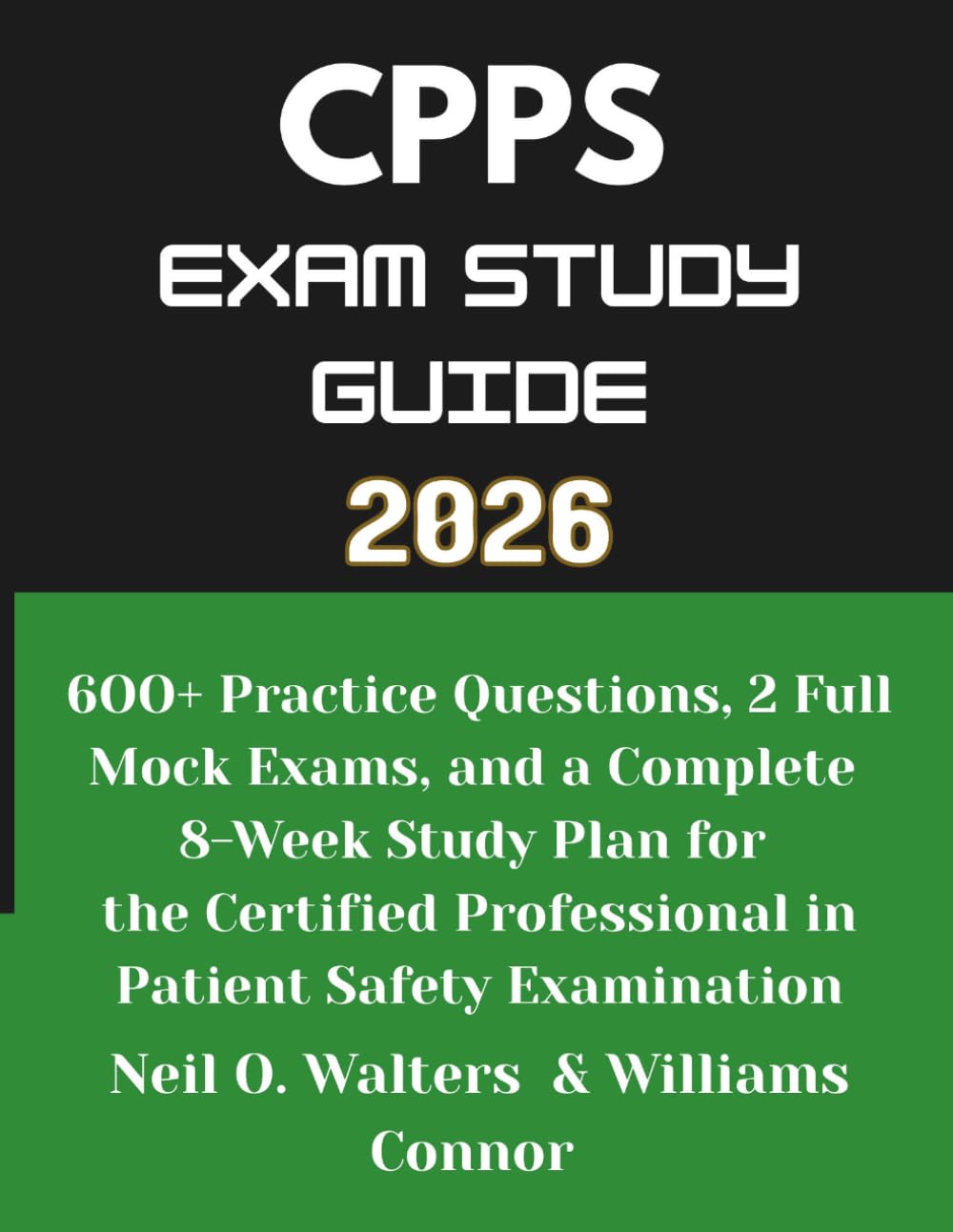 CPPS Exam Study Guide 2026: 710 Practice Questions, 3 Full Mock Exams, and a Complete 8-Week Study Plan for the Certified Professional in Patient Safety Examination