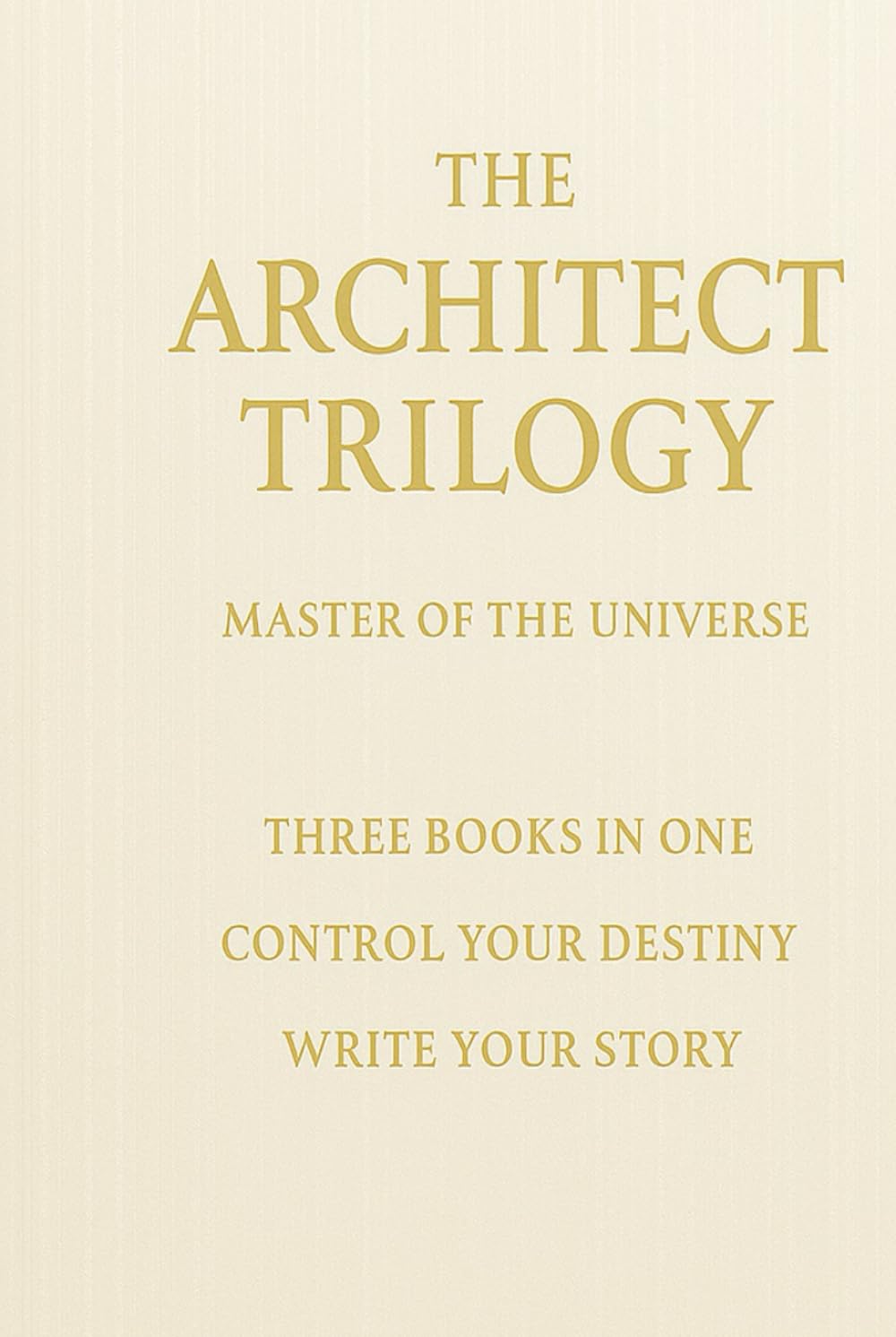 The Architect Trilogy: Master of the Universe (The truth of human existence THE ARCHITECT TRILOGY)
