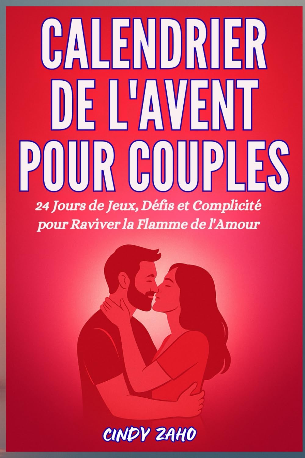 Calendrier de l’Avent pour Couples: 24 Jours de Jeux, Défis et Complicité pour Raviver la Flamme de l’Amour ; Cadeau pour Couples qui Veulent Se Redécouvrir Avant Noël